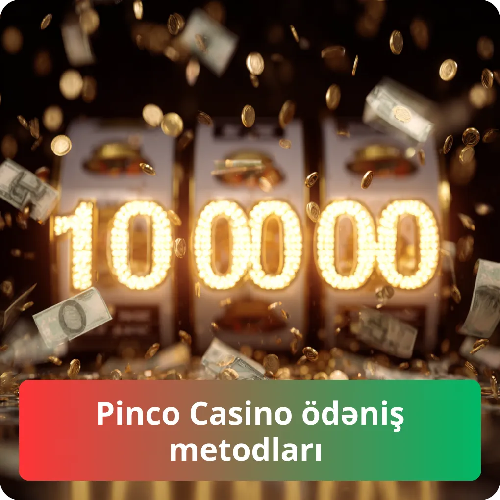 Pinco Casino ödəniş metodları – yatırma və çıxarma yolları Pinco Casino ödəniş metodları